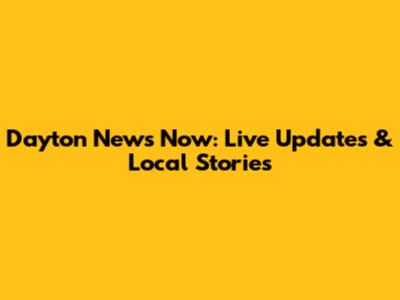 Dayton News Now: Live Updates & Local Stories