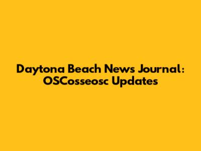 Daytona Beach News Journal: OSCosseosc Updates