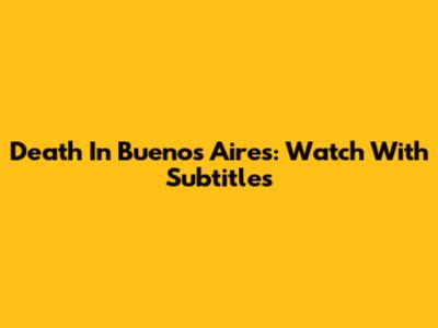 Death In Buenos Aires: Watch With Subtitles