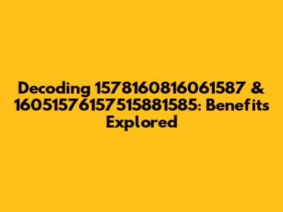 Decoding 1578160816061587 & 16051576157515881585: Benefits Explored