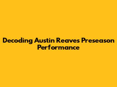 Decoding Austin Reaves' Preseason Performance