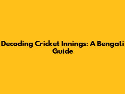 Decoding Cricket Innings: A Bengali Guide