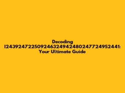 Decoding I243924722509246324942480247724952441: Your Ultimate Guide