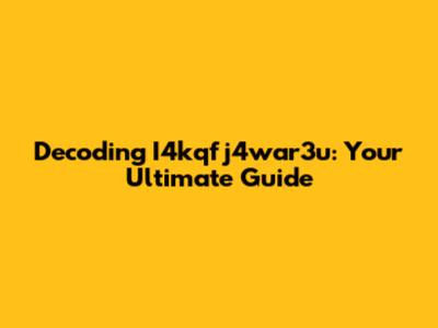 Decoding I4kqfj4war3u: Your Ultimate Guide