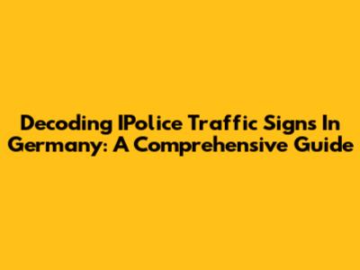 Decoding IPolice Traffic Signs In Germany: A Comprehensive Guide