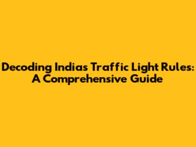 Decoding India's Traffic Light Rules: A Comprehensive Guide