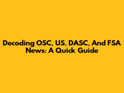 Decoding OSC, US, DASC, And FSA News: A Quick Guide