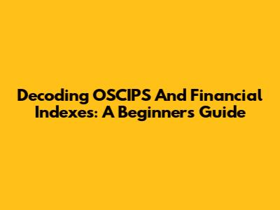 Decoding OSCIPS And Financial Indexes: A Beginner's Guide