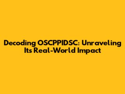 Decoding OSCPPIDSC: Unraveling Its Real-World Impact