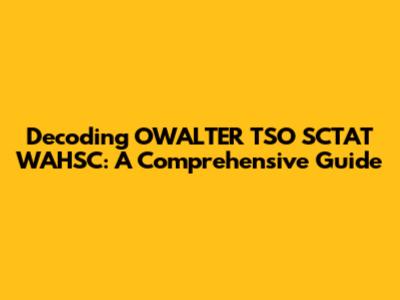 Decoding OWALTER TSO SCTAT WAHSC: A Comprehensive Guide