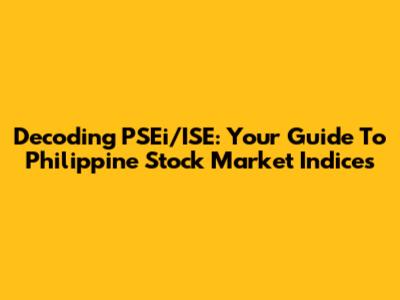Decoding PSEi/ISE: Your Guide To Philippine Stock Market Indices