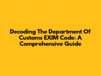 Decoding The Department Of Customs EXIM Code: A Comprehensive Guide