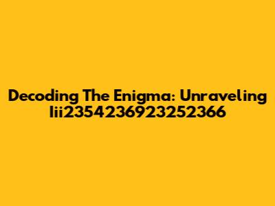 Decoding The Enigma: Unraveling Iii2354236923252366