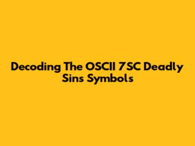 Decoding The OSCII 7SC Deadly Sins Symbols