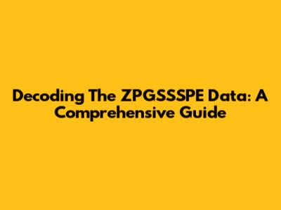 Decoding The ZPGSSSPE Data: A Comprehensive Guide