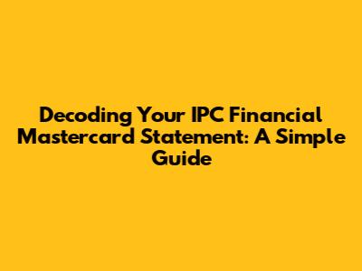 Decoding Your IPC Financial Mastercard Statement: A Simple Guide