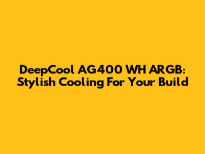 DeepCool AG400 WH ARGB: Stylish Cooling For Your Build