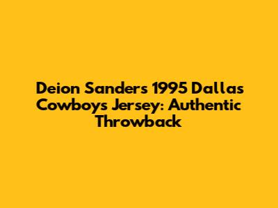 Deion Sanders 1995 Dallas Cowboys Jersey: Authentic Throwback