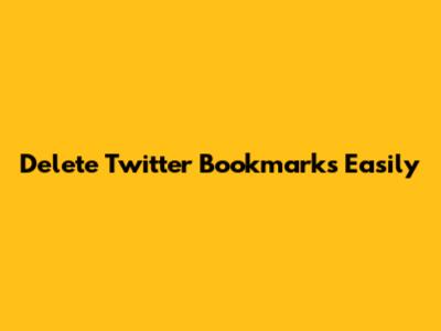Delete Twitter Bookmarks Easily