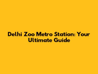 Delhi Zoo Metro Station: Your Ultimate Guide