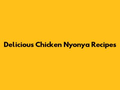 Delicious Chicken Nyonya Recipes