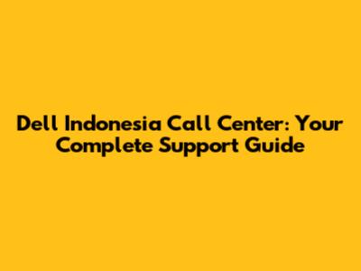 Dell Indonesia Call Center: Your Complete Support Guide
