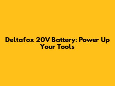 Deltafox 20V Battery: Power Up Your Tools