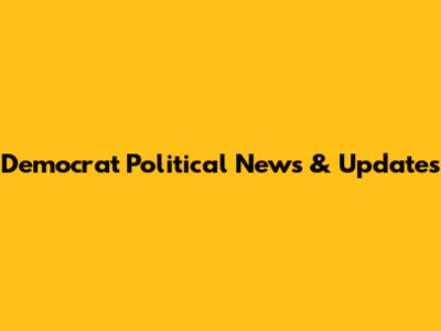 Democrat Political News & Updates
