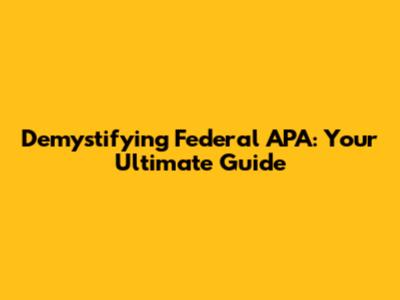 Demystifying Federal APA: Your Ultimate Guide
