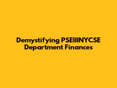 Demystifying PSEIIINYCSE Department Finances