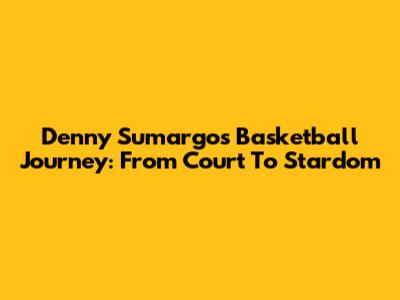 Denny Sumargo's Basketball Journey: From Court To Stardom