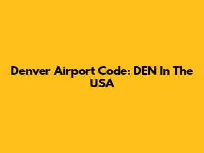 Denver Airport Code: DEN In The USA