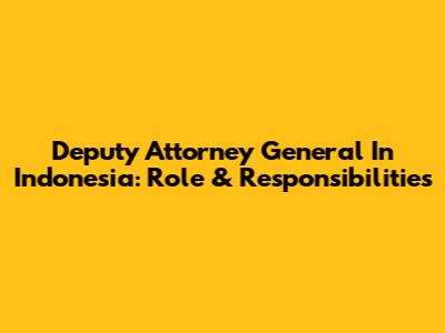 Deputy Attorney General In Indonesia: Role & Responsibilities