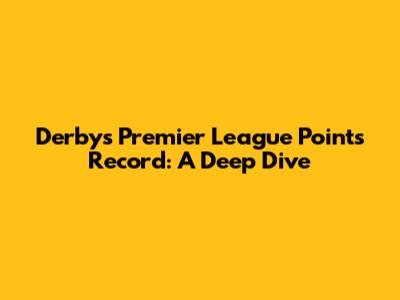 Derby's Premier League Points Record: A Deep Dive
