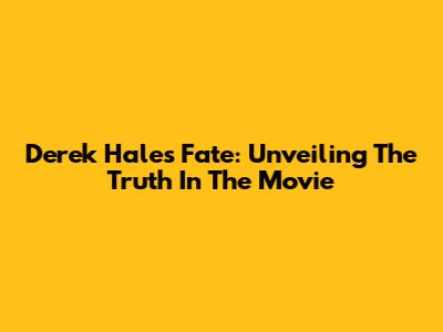 Derek Hale's Fate: Unveiling The Truth In The Movie
