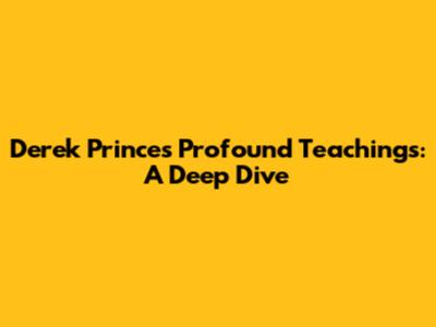 Derek Prince's Profound Teachings: A Deep Dive