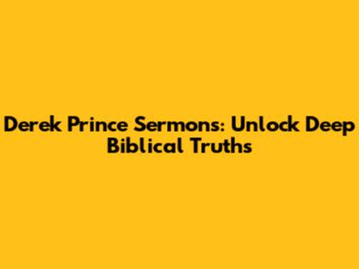 Derek Prince Sermons: Unlock Deep Biblical Truths