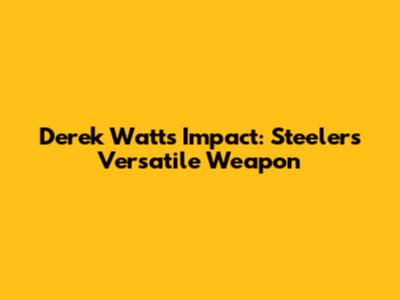 Derek Watt's Impact: Steelers' Versatile Weapon