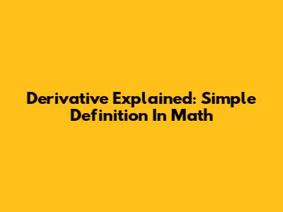 Derivative Explained: Simple Definition In Math