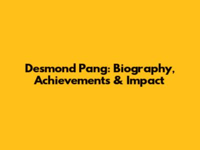 Desmond Pang: Biography, Achievements & Impact