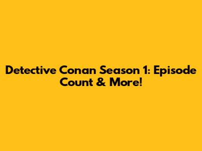 Detective Conan Season 1: Episode Count & More!