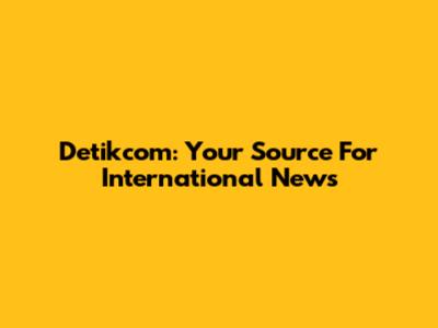 Detikcom: Your Source For International News