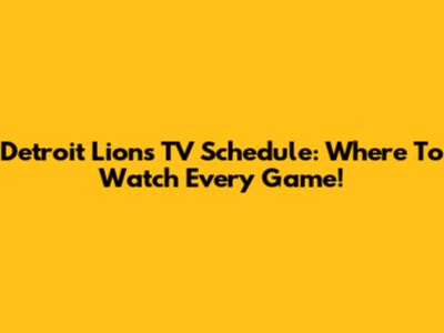 Detroit Lions TV Schedule: Where To Watch Every Game!