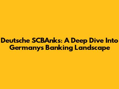 Deutsche SCBAnks: A Deep Dive Into Germany's Banking Landscape