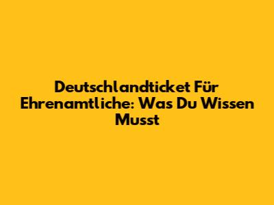 Deutschlandticket Für Ehrenamtliche: Was Du Wissen Musst