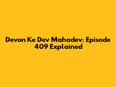 Devon Ke Dev Mahadev: Episode 409 Explained
