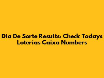 Dia De Sorte Results: Check Today's Loterias Caixa Numbers