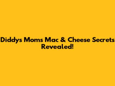Diddy's Mom's Mac & Cheese Secrets Revealed!