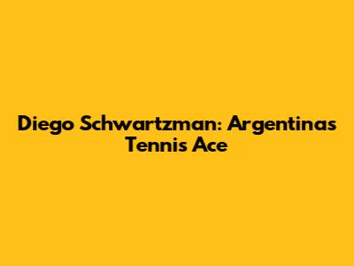 Diego Schwartzman: Argentina's Tennis Ace