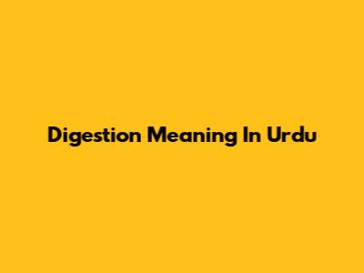 Digestion Meaning In Urdu